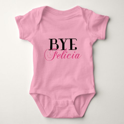 Bye Felicia Funny Saying Baby Bodysuit