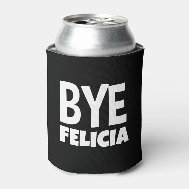 Bye Felicia Funny Saying Can Cooler (Can Front)