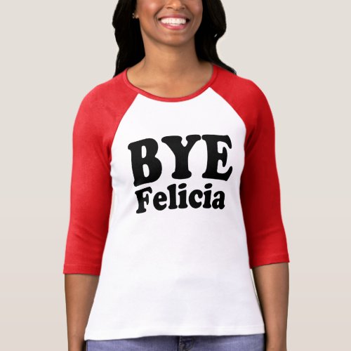 Bye Felicia Funny Saying T_Shirt