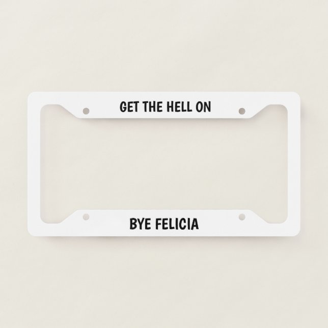 Bye Felicia License Plate Frame (Front)