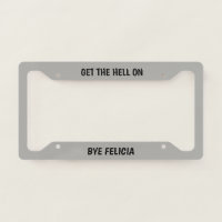 Bye Felicia License Plate Frame