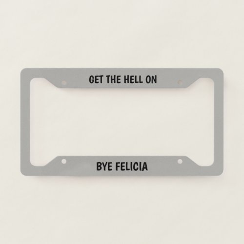 Bye Felicia License Plate Frame