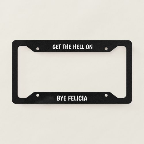 Bye Felicia License Plate Frame