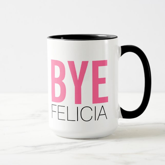 Bye Felicia! Meme Funny Quote Mug (Right)