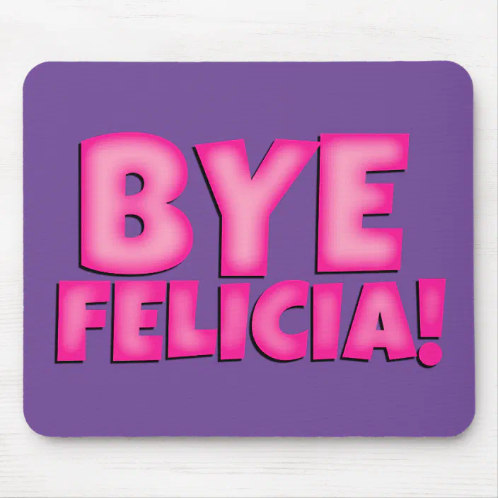 Bye Felicia Mouse Pad Cute Office Decoration Zazzle Com