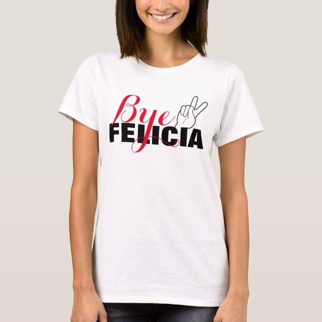 Bye Felicia, Peace T-Shirt (Front)