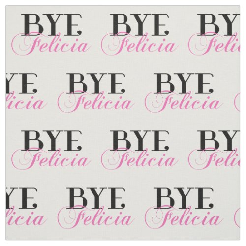 Bye Felicia Sassy Slang Fabric