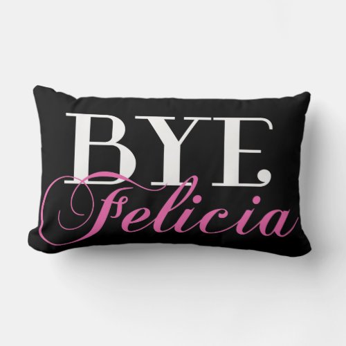 BYE Felicia Sassy Slang Humor Lumbar Pillow