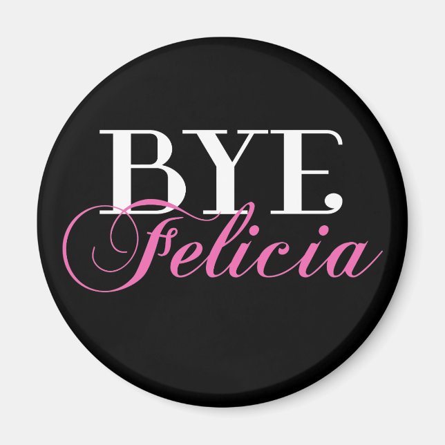 BYE Felicia Sassy Slang Humor Magnet (Front)