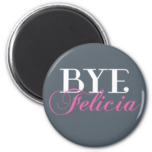 BYE Felicia Sassy Slang Humor Magnet