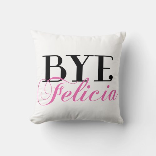 BYE Felicia Sassy Slang Humor Throw Pillow