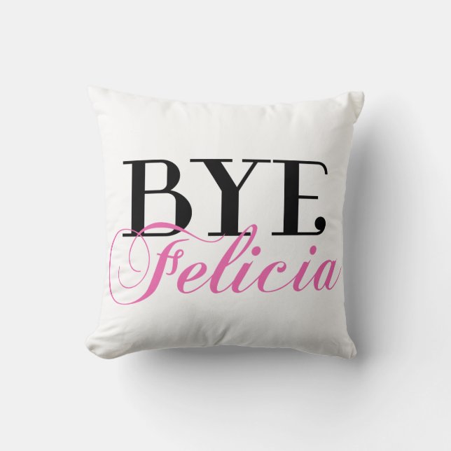 BYE Felicia Sassy Slang Humor Throw Pillow (Front)