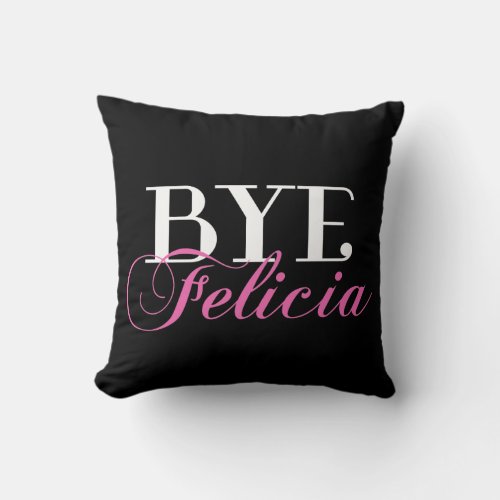 BYE Felicia Sassy Slang Humor Throw Pillow
