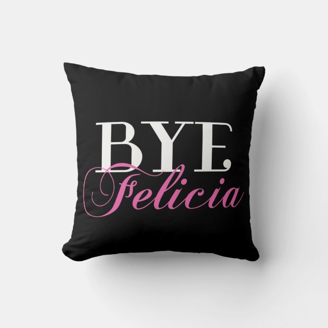 BYE Felicia Sassy Slang Humor Throw Pillow (Front)