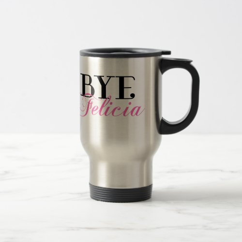 BYE Felicia Sassy Slang Humor Travel Mug