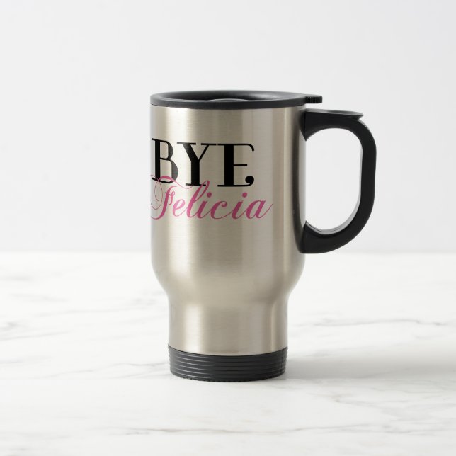BYE Felicia Sassy Slang Humor Travel Mug (Right)