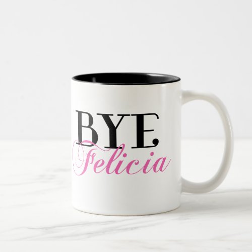 BYE Felicia Sassy Slang Humor Two_Tone Coffee Mug