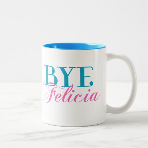 BYE Felicia Sassy Slang Humor Two_Tone Coffee Mug