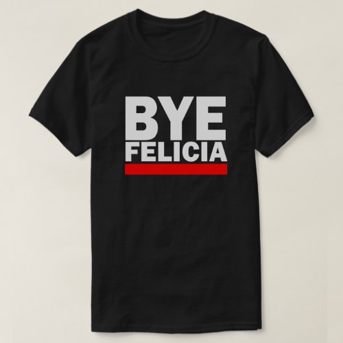 BYE FELICIA T_Shirt