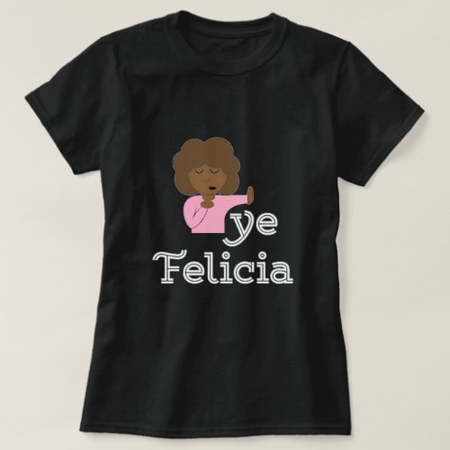 Bye Felicia T_Shirt