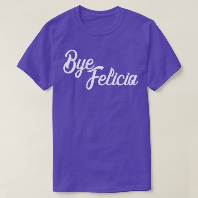 Bye Felicia T-Shirt (Design Front)