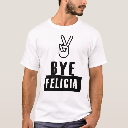BYE FELICIA T_Shirt