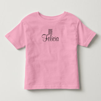 bye felicia toddler t-shirt