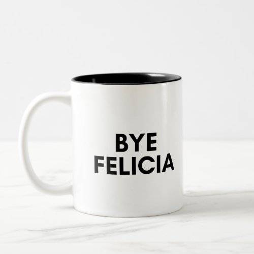 bye felicia Two_Tone coffee mug