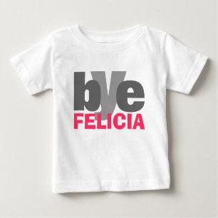 Bye Felicia with bright Pink Baby T-Shirt