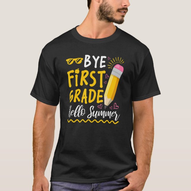 Bye First Grade Hello Summer Happy Last Day Of Sch T-Shirt (Front)
