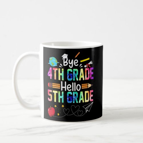 Bye Fourth Grade Hello 5th Grade Tie Dye Teacher S Coffee Mug