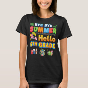 Bye Goodbye Summer Hello 6th Grade Back To School  T-Shirt