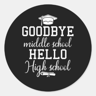 Bye Middle School Hello High School Graduation Classic Round Sticker