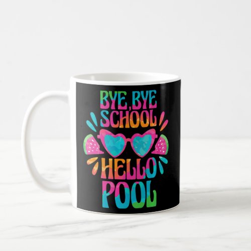 Bye School Hello Pool Funny Last Day of School    Coffee Mug