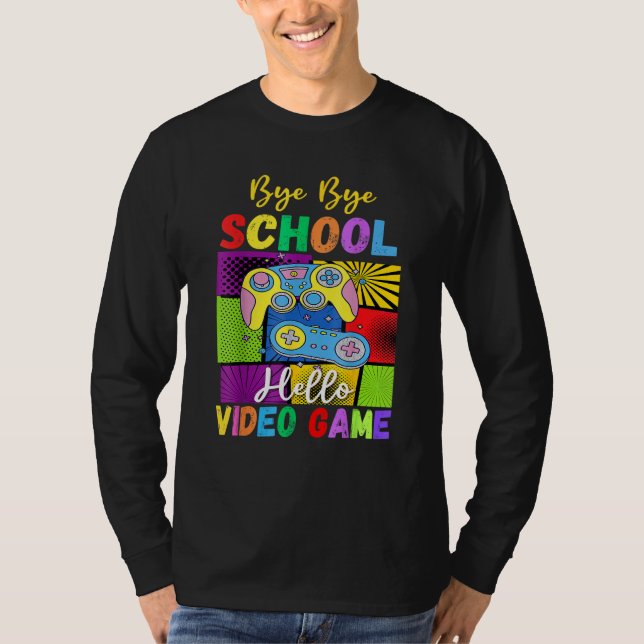 Bye School Hello Video Games Last Days Of School S T-Shirt (Front)