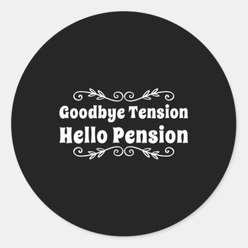 Bye Tension Hello Pension Retiret Classic Round Sticker