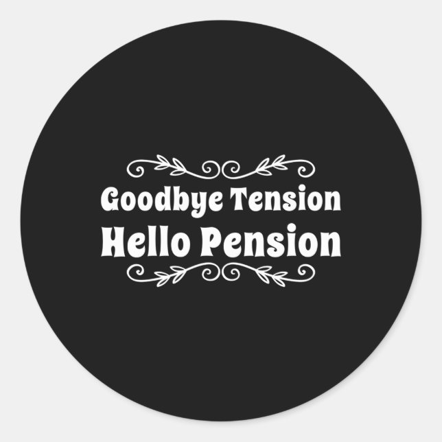 Bye Tension Hello Pension Retiret Classic Round Sticker (Front)