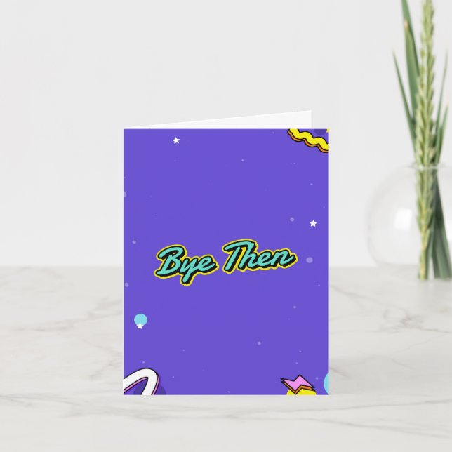 Bye then. Rude, leaving card. Edit inside message Card (Front)