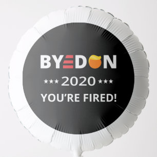 ByeDon 2020 You're Fired! Funny Biden Harris Art I Balloon