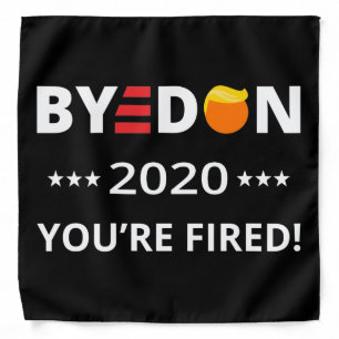 ByeDon 2020 You're Fired! Funny Biden Harris Art I Bandana
