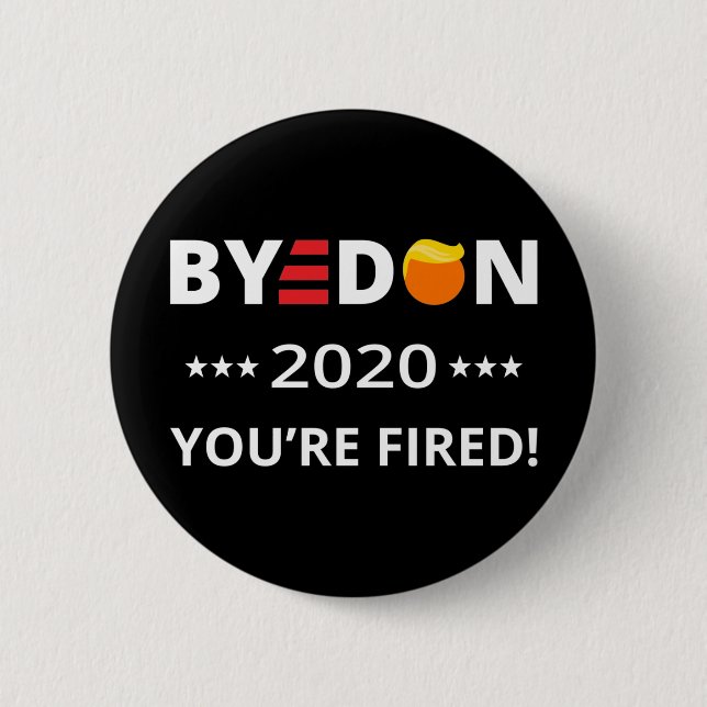 ByeDon 2020 You're Fired! Funny Biden Harris Art I Button (Front)