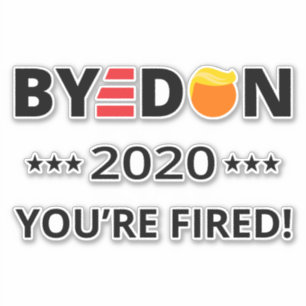 ByeDon 2020 You're Fired! Funny Biden Harris Art I Sticker
