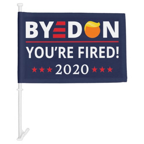 ByeDon 2020 Youre Fired Funny Biden Harris Art II Car Flag