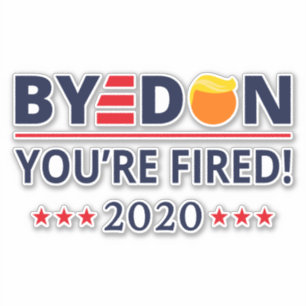 ByeDon 2020 You're Fired Funny Biden Harris Art II Sticker