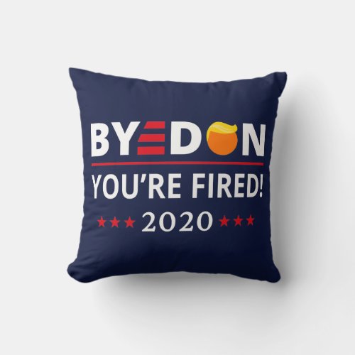 ByeDon 2020 Youre Fired Funny Biden Harris Art II Throw Pillow