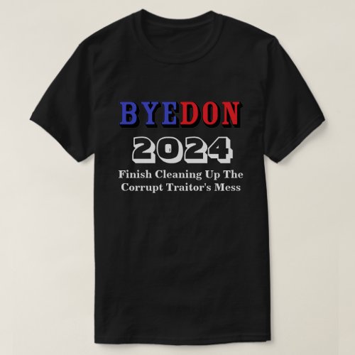 BYEDON 2024 Finish Cleaning Up The Traitors Mess T_Shirt