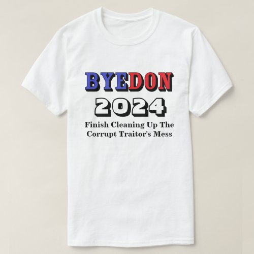 BYEDON 2024 Finish Cleaning Up The Traitors Mess T_Shirt