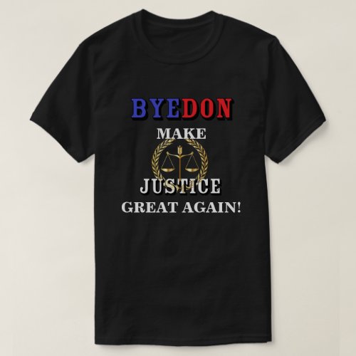 BYEDON MAKE JUSTICE GREAT AGAIN T_Shirt