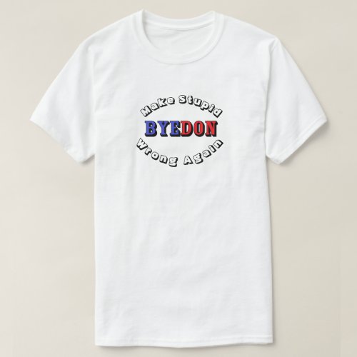 BYEDON Make Stupid Wrong Again T_Shirt