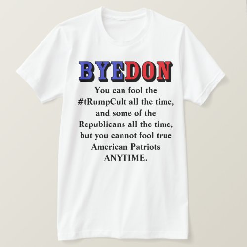 BYEDON You can fool the tRumpCult all the time T_Shirt